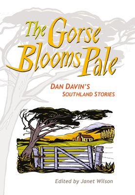 The Gorse Blooms Pale: Dan Davin's Southland Stories - Davin, Dan, and Wilson, Janet (Editor)