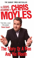 The Gospel According to Chris Moyles: The Story of a Man and His Mouth