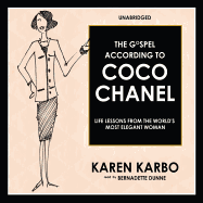 The Gospel According to Coco Chanel: Life Lessons from the World's Most Elegant Woman - Karbo, Karen, and Dunne, Bernadette (Read by)