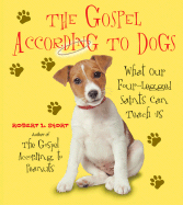 The Gospel According to Dogs: What Our Four-Legged Saints Can Teach Us - Short, Robert L