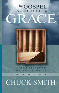The Gospel According to Grace: A Clear Commentary on the Book of Romans - Smith, Chuck