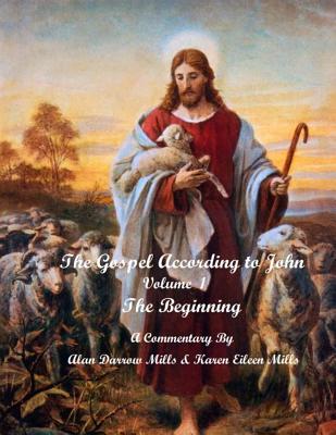 The Gospel According to John: The Beginning - Mills, Karen Eileen, and Mills, Alan Darrrow