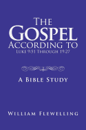 The Gospel According to Luke 9: 51 Through 19:27: A Bible Study