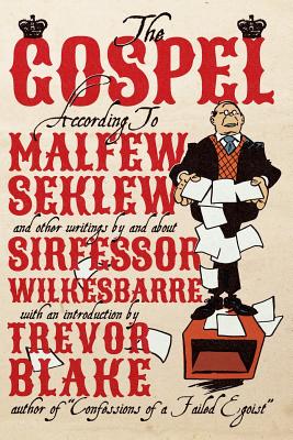 The Gospel According to Malfew Seklew: and Other Writings By and About Sirfessor Wilkesbarre - Blake, Trevor (Introduction by), and Slaughter, Kevin I (Editor)