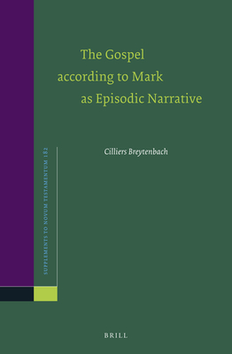 The Gospel According to Mark as Episodic Narrative - Breytenbach, Cilliers