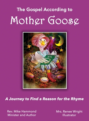 The Gospel According to Mother Goose: A Journey to Find a Reason for the Rhyme - Hammond, Mike