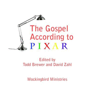 The Gospel According to Pixar - Zahl, David, and Brewer, Todd