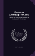 The Gospel According To St. Paul: Studies In The First Eight Chapters Of His Epistle To The Romans