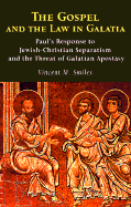 The Gospel and the Law in Galatia: Paul's Response to Jewish-Christian Separatism and the Threat of Galatian Apostasy