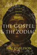 The Gospel and the Zodiac: The Secret Truth About Jesus