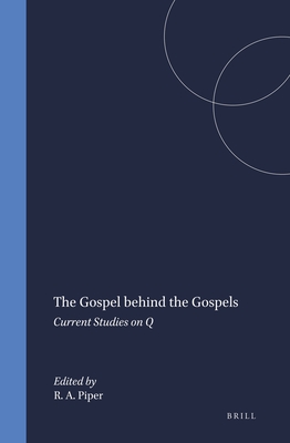 The Gospel Behind the Gospels: Current Studies on Q - Piper, Ronald a (Editor)