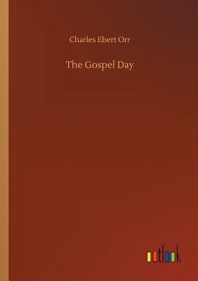 The Gospel Day - Orr, Charles Ebert