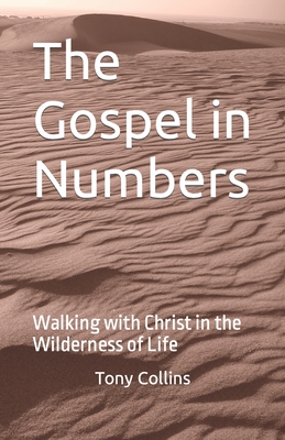 The Gospel in Numbers: Walking with Christ in the Wilderness of Life - Collins, Tony