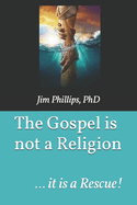 The Gospel is not a Religion: ... it is a Rescue!