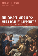 The Gospel Miracles: What Really Happened?