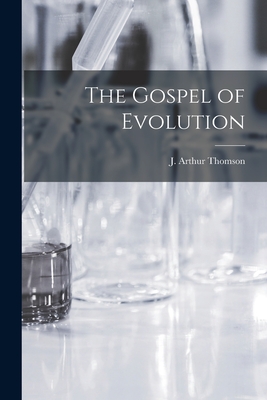 The Gospel of Evolution - Thomson, J Arthur (John Arthur) 186 (Creator)