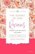 The Gospel of God (Vol. 1): A Bible Study on Romans for Women