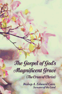 The Gospel of God's Magnificent Grace: The Cross of Christ