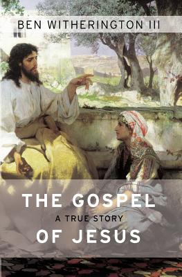 The Gospel of Jesus: A True Story - Witherington, Ben, III