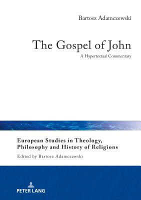 The Gospel of John: A Hypertextual Commentary - Adamczewski, Bartosz