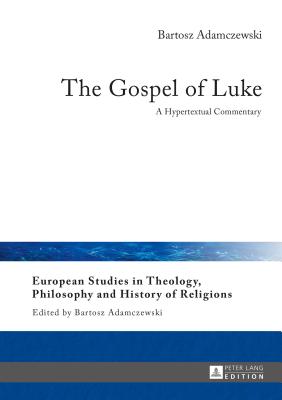 The Gospel of Luke: A Hypertextual Commentary - Adamczewski, Bartosz