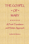 The Gospel of Mary: A Fresh Translation and Holistic Approach