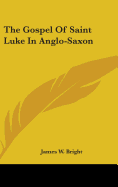 The Gospel Of Saint Luke In Anglo-Saxon