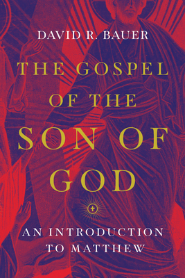 The Gospel of the Son of God: An Introduction to Matthew - Bauer, David R