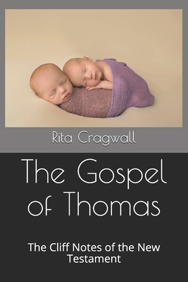 The Gospel of Thomas: The Cliff Notes of the New Testament - Cragwall, Rita