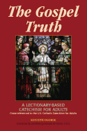 The Gospel Truth: A Lectionary-Based Catechism for Adults - Cross-Referenced to the U.S. Catholic Catechism for Adults
