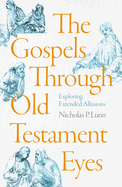 The Gospels Through Old Testament Eyes: Exploring Extended Allusions