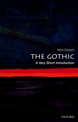 The Gothic: A Very Short Introduction - Groom, Nick