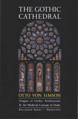 The Gothic Cathedral: Origins of Gothic Architecture and the Medieval Concept of Order - Von Simson, Otto Georg