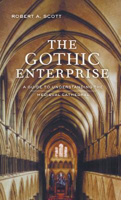 The Gothic Enterprise: A Guide to Understanding the Medieval Cathedral - Scott, Robert A