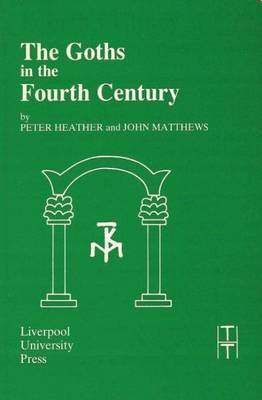 The Goths in the Fourth Century - Heather, Peter (Translated by), and Matthews, John (Translated by)