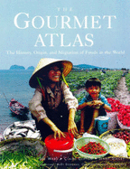 The Gourmet Atlas: The History, Origin and Migration of Foods of the World - Ward, Susie, and Black, Maggie, and Ward, Stacey