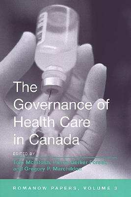 The Governance of Health Care in Canada: The Romanow Papers, Volume 3 - Forest, Pierre-Gerlier (Editor), and Marchildon, Gregory (Editor), and McIntosh, Tom (Editor)