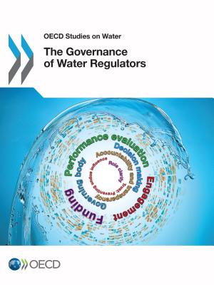 The Governance of Water Regulators - Organisation for Economic Co-Operation and Development (OECD)