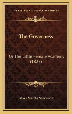 The Governess: Or the Little Female Academy (1827) - Sherwood, Mary Martha