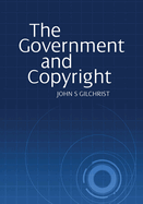 The Government and Copyright: The Government as Proprietor, Preserver and User of Copyright Material Under the Copyright Act 1968