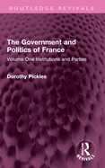 The Government and Politics of France: Volume One Institutions and Parties