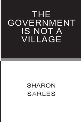 The Government is Not a Village - Sarles, Sharon