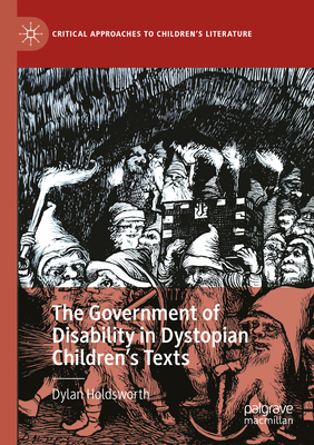 The Government of Disability in Dystopian Children's Texts - Holdsworth, Dylan
