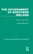 The Government of Northern Ireland: A Study in Devolution