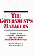 The Government's Managers: Report of the Twentieth Century Fund Task Force on the Senior Executive Service - Twentieth Century Fund, and Huddleston, Mark W.