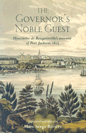 The Governor's Noble Guest: Hyacinthe de Bougainville's Account of Port Jackson, 1825 - De Bougainville, Hyacinthe, and Riviere, Marc Serge (Translated by)