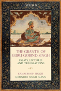 The Gra th of Guru Gobind Singh: Essays, Lectures, and Translations