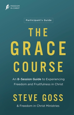 The Grace Course Participant's Guide - Goss, Steve