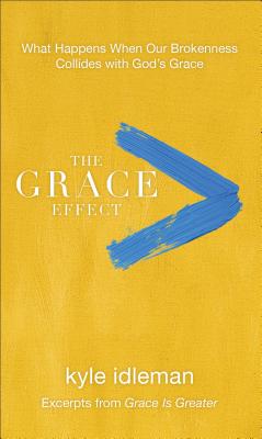 The Grace Effect: What Happens When Our Brokenness Collides with God's Grace - Idleman, Kyle