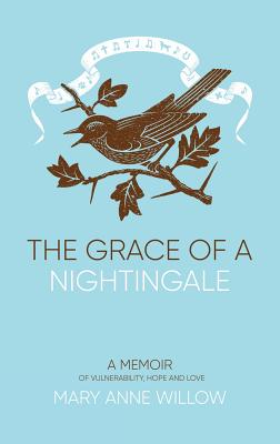 The Grace of a Nightingale 2019: No: A Memoir of Vulnerability, Hope and Love - Willow, Mary Anne, and Fazal, Helen (Editor)